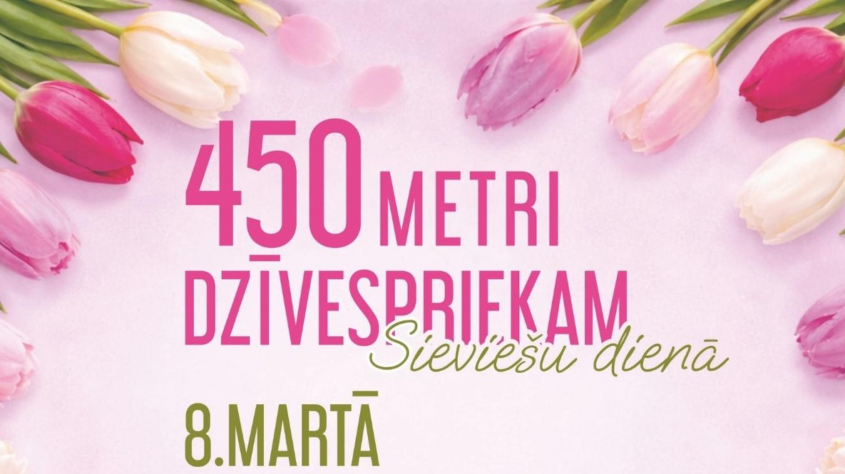 Paziņojums ar krāsainām tulpēm un tekstu: "450 METRI DZĪVESPRIEKAM Sieviešu dienā 8. MARTĀ".
