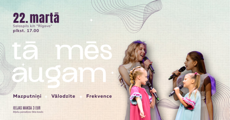 Pasākuma plakāts ar četrām meitenēm, kuras dzied mikrofonos, reklamējot koncertu. Teksts: 22. martā, Salaspils k/n "Rīgava", plkst. 17.00, TĀ MĒS AUGAM, Mazputniņi + Vālodzīte + Frekvence, IEEJAS MAKSA 3 EUR, Biļešu paradīzes tīkla kasēs.