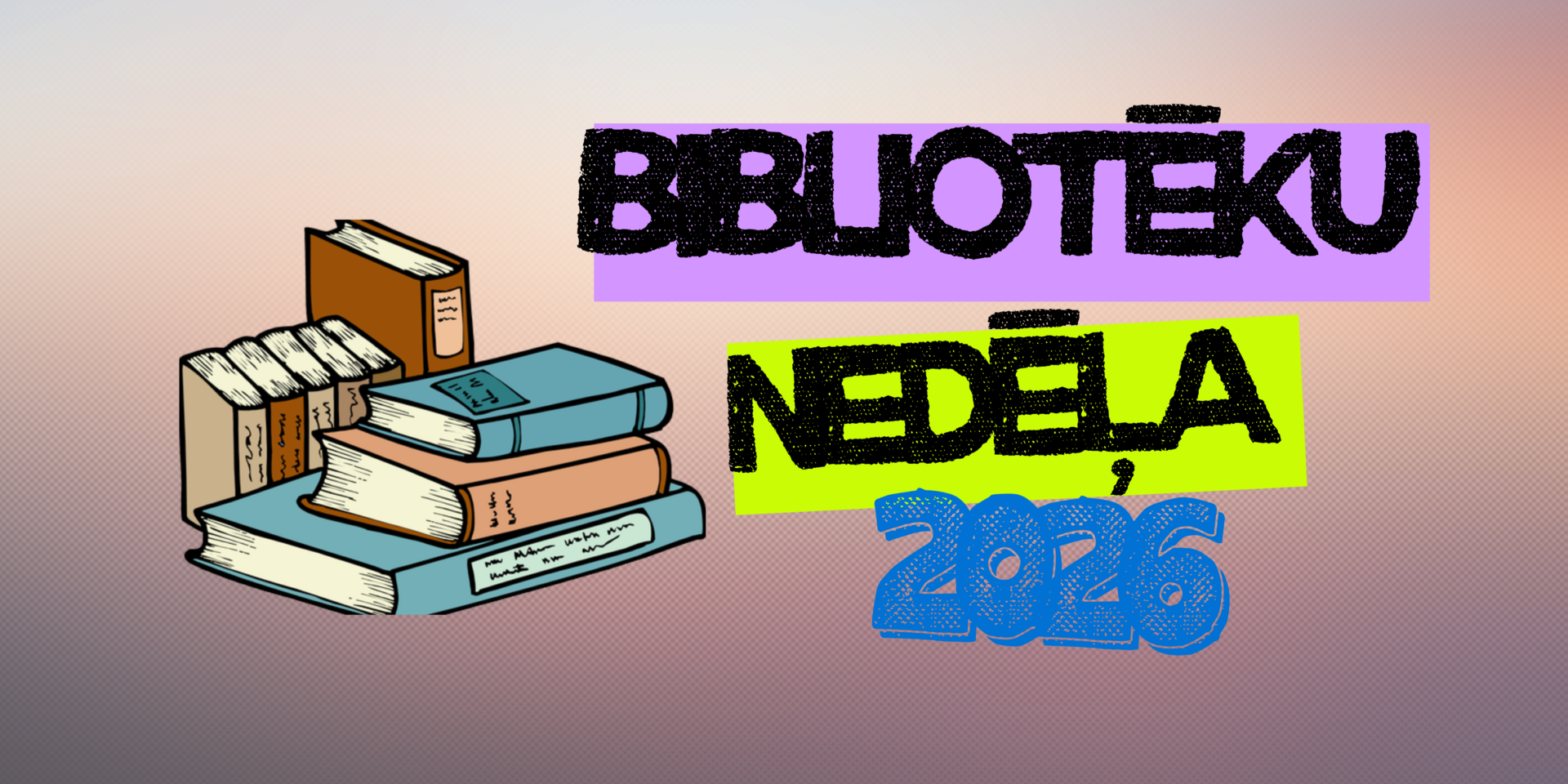 Ilustrācija ar grāmatu kaudzēm blakus tekstam "BIBLIOTĒKU NEDĒĻA, 2026".