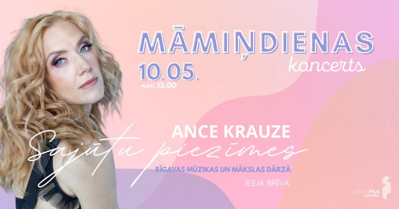 Ances Krauzes Māmiņdienas koncerts "Sajūtu piezīmes" Rīgavas Mūzikas un Mākslas dārzā 10.05. plkst. 13.00. Ieeja brīva.